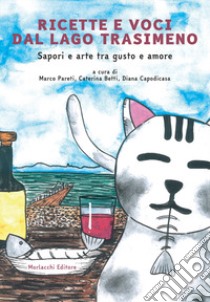 Ricette e voci dal Lago Trasimeno. Sapori e arte tra gusto e amore. Con QR-code con interviste libro di Pareti Marco; Betti Caterina; Capodicasa Diana