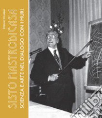 Sisto Mastrodicasa. Scienza e arte nel dialogo con i muri libro di Vicarelli Stefano