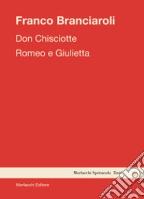 Don Chisciotte-Romeo e Giulietta libro di Branciaroli Franco