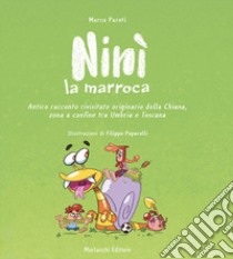 Ninì la marroca. Antico racconto rivisitato originario della Chiana, zona a confine tra Umbria e Toscana libro di Pareti Marco