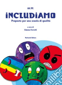 Includiamo. Proposte per una scuola di qualità libro di Ferretti S. (cur.)