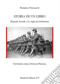 Storia di un libro. Hannah Arendt e «Le origini del totalitarismo» libro di Poggianti Federico