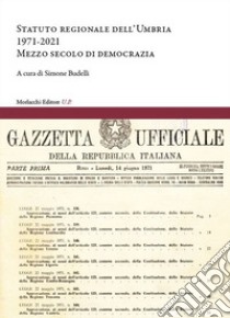 Statuto regionale dell'Umbria (1971-2021). Mezzo secolo di democrazia libro di Budelli S. (cur.)