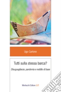 Tutti sulla stessa barca? Disuguaglianze, pandemia e reddito di base libro di Carlone Ugo