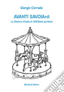 Avanti Savoiardi. La Giostra d'Italia in versione burlesca libro di Corrado Giorgio