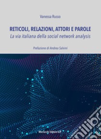 Reticoli, relazioni, attori e parole. La via italiana della social network analysis libro di Russo Vanessa