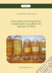 Collezioni naturalistiche e biodiversità dell'Istituto Agrario di Todi libro di Rinaldi Marcello; Santucci Gilberto