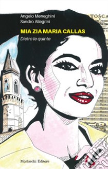 Mia zia Maria Callas. Dietro le quinte libro di Meneghini Angelo; Allegrini Sandro