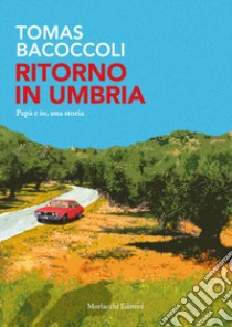 Ritorno in Umbria. Papà e io, una storia libro di Bacoccoli Tomas