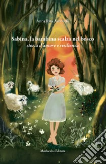 Sabina, la bambina scalza nel bosco. Storia d'amore e resilienza libro di Antonelli Anna Rita