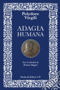 Adagia humana. Ediz. francese libro di Virgilio Polidoro; Ruggeri R. (cur.)