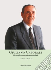 Giuliano Caporali. Un consigliere, una guida, un amico leale libro di Guerra P. (cur.)