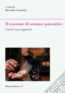 Il consumo di sostanze psicoattive. Contesti e nuove soggettività libro di Cruzzolin R. (cur.)