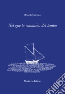 Nel giusto cammino del tempo libro di Oricchio Rossella