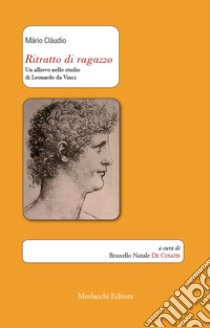 Ritratto di ragazzo. Un allievo nello studio di Leonardo da Vinci. Ediz. italiana e portoghese libro di Cláudio Mário; De Cusatis B. N. (cur.)