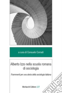 Alberto Izzo nella scuola romana di sociologia. Frammenti per una storia della sociologia italiana libro di Corradi C. (cur.)