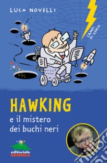 Hawking e il mistero dei buchi neri libro di Novelli Luca