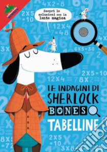 Tabelline. Le indagini di Sherlock Bones. Con gadget libro di Marx Jonny; Swanson Kirstin