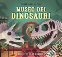 Costruisci il tuo museo dei dinosauri. Con 5 pop-up da montare libro di Jacoby Jenny