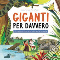 Giganti per davvero. Il gigantismo nel mondo animale libro di Sonato Agnese; Pievani Telmo