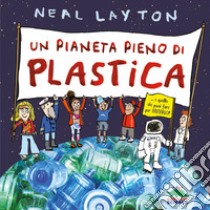 Un pianeta pieno di plastica libro di Layton Neal