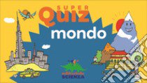 Mondo. Super quiz libro di Meyer Aurore