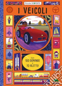 I veicoli. Con 100 domande e 70 alette libro di Alexander Heather