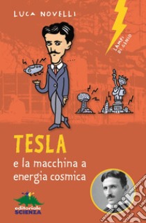 Tesla e la macchina a energia cosmica libro di Novelli Luca