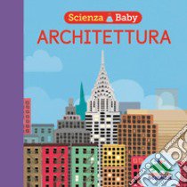 Architettura. Scienza baby libro di Litton Jonathan