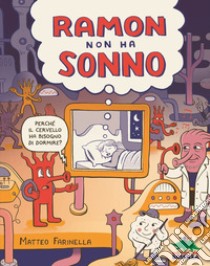 Ramon non ha sonno. Perché il cervello ha bisogno di dormire? libro di Farinella Matteo