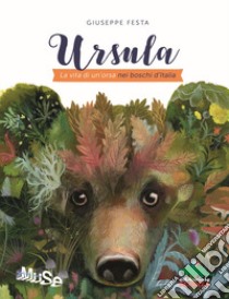 Ursula. La vita di un'orsa nei boschi d'Italia libro di Festa Giuseppe