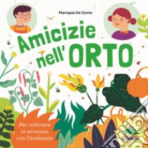 Amicizie nell'orto. Per coltivare in armonia con l'ambiente libro di De Conto Mariapia