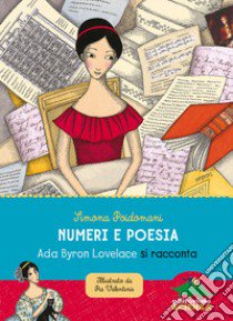 Numeri e poesia. Ada Byron Lovelace si racconta. Nuova ediz. libro di Poidomani Simona