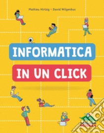 Informatica in un click libro di Hirtzig Mathieu; Wilgenbus David