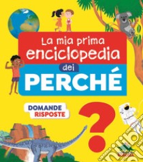 La mia prima enciclopedia dei perché. Ediz. illustrata libro di Baussier Sylvie