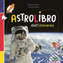 Astrolibro dell'universo libro di Guidoni Umberto; Valente Andrea