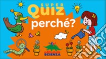 Perché? Super quiz. Nuova ediz. Con 100 Carte libro di Marrou Élisabeth