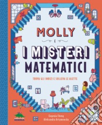 Molly e i misteri matematici. Trova gli indizi e solleva le alette libro di Cheng Eugenia