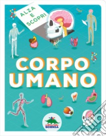 Corpo umano. Alza e scopri libro di Willow Marnie