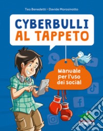 Cyberbulli al tappeto. Manuale per l'uso dei social. Nuova ediz. libro di Benedetti Teo; Morosinotto Davide