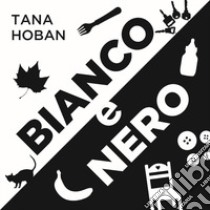 Bianco e nero. Ediz. illustrata libro di Hoban Tana