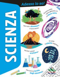 Scienza. Adesso lo so! libro di Sonato Agnese