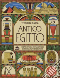 Antico Egitto. Scopri la terra dei faraoni con sei modelli tutti da costruire. Tesori di carta. Ediz. a colori. Con 6 modelli da costruire libro di Morgan Matthew