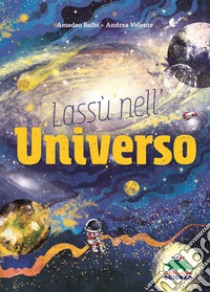 Lassù nell'universo libro di Balbi Amedeo; Valente Andrea