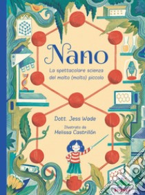 Nano. La spettacolare scienza del molto (molto) piccolo libro di Wade Jess