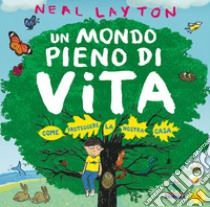 Un mondo pieno di vita. Come proteggere la nostra casa libro di Layton Neal