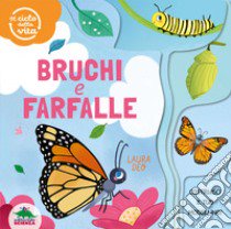 Bruchi e farfalle. Il ciclo della vita. Ediz. a colori libro di Deo Laura