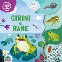 Girini e rane. Il ciclo della vita. Ediz. a colori libro di Deo Laura