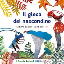 Il gioco del nascondino. Il grande prato di Gillo e Gilla. Ediz. a colori libro di Bianchi Roberta