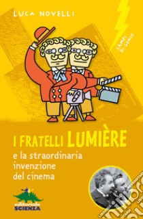 I fratelli Lumière e la straordinaria invenzione del cinema libro di Novelli Luca